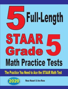 Paperback 5 Full-Length STAAR Grade 5 Math Practice Tests: The Practice You Need to Ace the STAAR Math Test Book