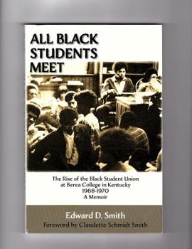 Paperback All Black Students Meet: The Rise of the Black Student Union at Berea College 1968-1970, A Memoir Book