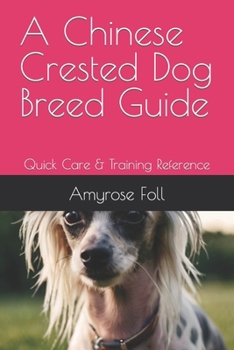 Paperback A Chinese Crested Dog Breed Guide: Quick Care & Training Reference Book