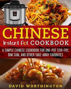 Paperback Chinese Instant Pot Cookbook: A Simple Chinese Cookbook For One Pot Stir-Fry, Dim Sum, and Other Take-Away Favorites Book