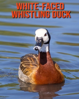 Paperback White-Faced Whistling Duck: Fun Learning Facts About White-Faced Whistling Duck Book