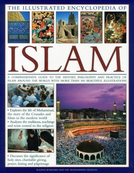 Hardcover The Illustrated Encyclopedia of Islam: A Comprehensive Guide to the History, Philosophy and Practice of Islam Around the World, with More Than 500 Bea Book