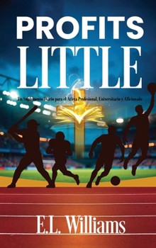 Profits Little, Un suplemento diario para el atleta profesional, universitario y aficionado (Spanish Edition)
