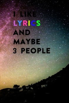 I Like Lyrics and Maybe 3 People: Lined Notebook / Journal Gift, 200 Pages, 6x9,  Cover, Matte Finish Inspirational Quotes Journal, Notebook, Diary, Composition Book