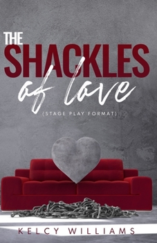 Paperback The Shackles of Love (Stage Play format): Based on the stage play Shackled Down Book