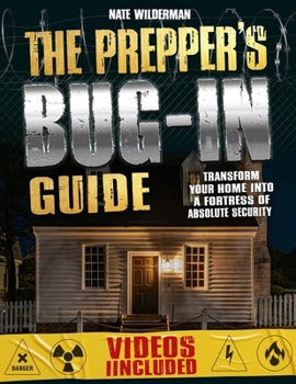 The Prepper’s Bug-In Survival Guide: Transform Your Home into a Fortress of Absolute Security