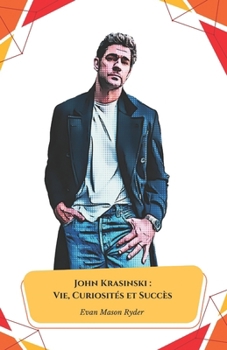 John Krasinski : Vie, Curiosités et Succès: L'hommage officiel à l'acteur de The Office et réalisateur de A Quiet Place. (French Edition)