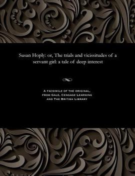 Paperback Susan Hoply: Or, the Trials and Vicissitudes of a Servant Girl: A Tale of Deep Interest Book