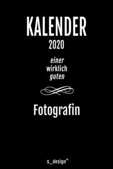 Kalender 2020 für Fotografen / Fotograf / Fotografin: Wochenplaner / Tagebuch / Journal für das ganze Jahr: Platz für Notizen, Planung / Planungen / Planer, Erinnerungen und Sprüche (German Edition)
