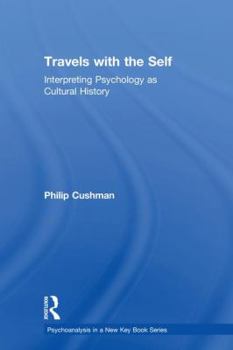 Hardcover Travels with the Self: Interpreting Psychology as Cultural History Book