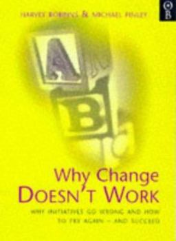 Hardcover Why Change Doesn't Work: Why Initiatives Go Wrong and How to Try Again - And Succeed Book