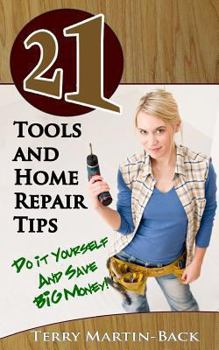 Paperback 21 Tools and Home Repair Tips: Do it Yourself and Save Big Money!) Book