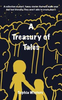 Paperback A Treasury Of Tales: A collection of short, funny stories that will make your day (not literally, they aren't able to create days) Book