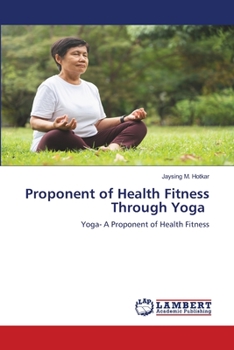 Proponent of Health Fitness Through Yoga: Yoga- A Proponent of Health Fitness