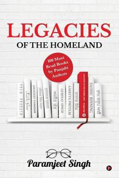 Paperback Legacies of the Homeland: 100 Must Read Books by Punjabi Authors Book