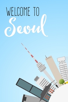 Welcome To SEOUL: (Travel Journal) (Travel Notebook) (Travel Diary) Lined Journal, 120 Pages, 6" x 9", Amazing design and high quality cover.