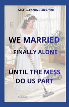 EASY CLEANING METHOD: WE MARRIED - FINALLY ALONE - UNTIL THE MESS DO US PART (PERFECT HOME)