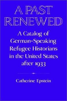 Paperback A Past Renewed: A Catalog of German-Speaking Refugee Historians in the United States After 1933 Book