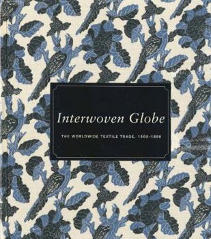 Hardcover Interwoven Globe: The Worldwide Textile Trade, 1500-1800 Book