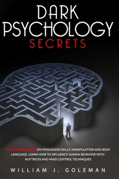 Paperback Dark Psychology Secrets: The Ultimate Guide on Persuasion Skills, Manipulation and Body Language. Learn How to Influence Human Behavior with Nl Book