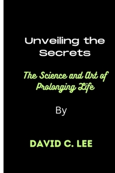 "Unveiling the Secrets: The Science and Art of Prolonging Life"