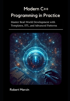 Paperback Modern C++ Programming in Practice: Master Real-World Development with Templates, STL, and Advanced Patterns Book