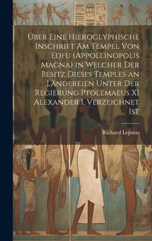 Hardcover Über Eine Hieroglyphische Inschrift Am Tempel Von Edfu (Appollinopolis Magna) in Welcher Der Besitz Dieses Temples an Ländereien Unter Der Regierung P [German] Book