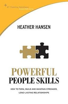 Paperback Powerful People Skills: How to Form, Build and Maintain Stronger, Long-Lasting Relationships Book