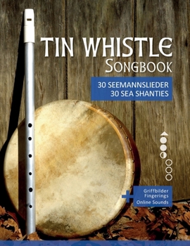 Paperback Tin Whistle Songbook - 30 Seemannslieder aus aller Welt / Sea Shanties from all over the world: + Griffbilder / fingerings & Sounds online Book