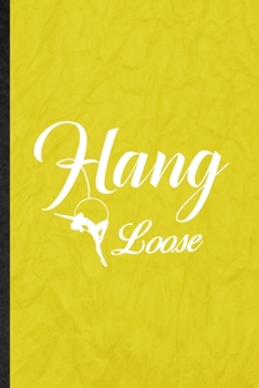 Hang Loose: Funny Blank Lined Yogic Workout Namaste Notebook/ Journal, Graduation Appreciation Gratitude Thank You Souvenir Gag Gift, Fashionable Graphic 110 Pages