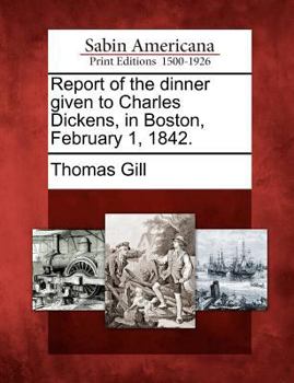 Paperback Report of the Dinner Given to Charles Dickens, in Boston, February 1, 1842. Book