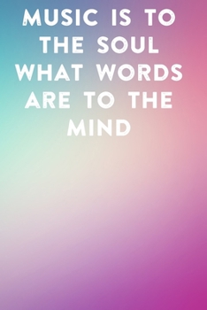 Music is to the soul what words are to the mind: Lined Notebook / Journal Gift, 100 Pages, 6x9, Soft Cover, Matte Finish Inspirational Quotes Journal, Notebook, Diary, Composition Book
