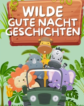 Paperback Wilde Gute Nacht Geschichten: Die Tiere im Jungle erzählen sich Gute Nacht Geschichten [German] Book