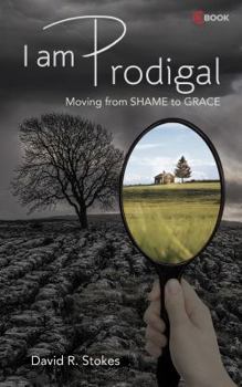 Paperback I Am Prodigal: Moving from Shame to Grace Book