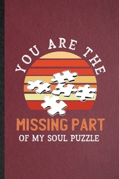 Paperback You Are the Missing Part of My Soul Puzzle: Lined Notebook For Board Game Player. Ruled Journal For Puzzle Lover Fan Team. Unique Student Teacher Blan Book