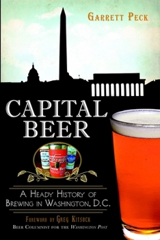 Capital Beer: A Heady History of Brewing in Washington, D.C. - Book  of the Beer!