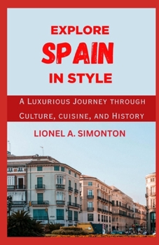 Paperback Explore Spain In Style: A Luxurious Journey Through Culture, Cuisine, and History [Large Print] Book