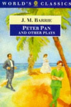 Paperback Peter Pan and Other Plays: The Admirable Crichton; Peter Pan; When Wendy Grew Up; What Every Woman Knows; Mary Rose (The ^AWorld's Classics) Book