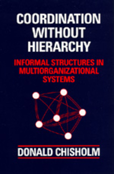 Paperback Coordination Without Hierarchy: Informal Structures in Multiorganizational Systems Book