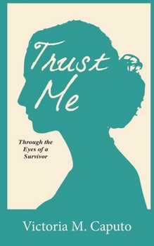 Paperback Trust Me: Through the Eyes of a Survivor Book