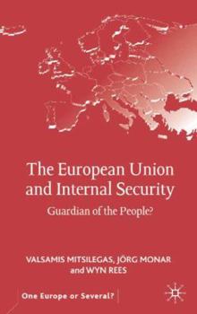 Hardcover The European Union and Internal Security: Guardian of the People? Book