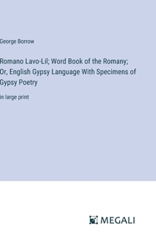 Hardcover Romano Lavo-Lil; Word Book of the Romany; Or, English Gypsy Language With Specimens of Gypsy Poetry: in large print Book