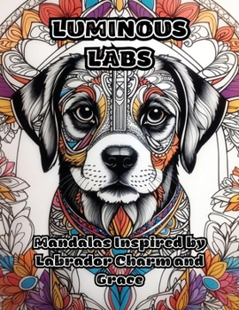 Paperback Luminous Labs: Mandalas Inspired by Labrador Charm and Grace Book