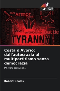 Costa d'Avorio: dall'autocrazia al multipartitismo senza democrazia: Un regno così lungo...