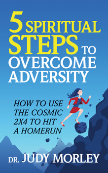 Paperback 5 Spiritual Steps to Overcome Adversity: How to Use the Cosmic 2x4 to Hit a Home Run Book