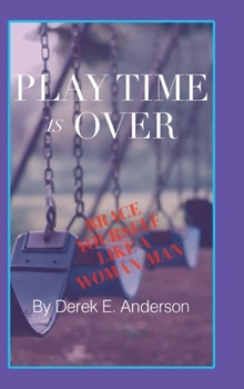 Hardcover Playtime Is Over: Brace Yourself Like a Woman/Man Book