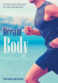 Dream Body : An Exercise Journal for the Dedicated