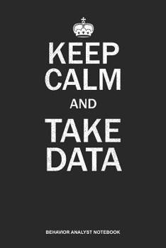 Paperback Behavior Analyst Notebook: Lined Log Book For Behavioral Analyst: Aba Therapist Journal Keep Calm And Take Data Gift Book