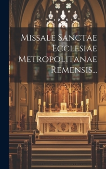 Hardcover Missale Sanctae Ecclesiae Metropolitanae Remensis... [Romanian] Book