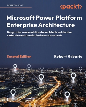 Paperback Microsoft Power Platform Enterprise Architecture - Second Edition: Design tailor-made solutions for architects and decision makers to meet complex bus Book